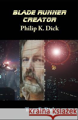 Blade Runner Creator Philip K. Dick Tessa B. Dick 9781721730766