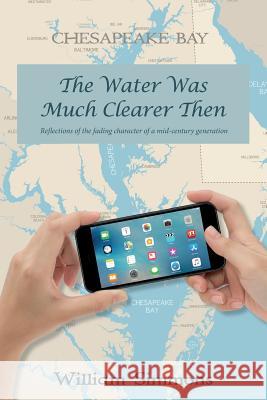 The Water Was Much Clearer Then: Reflections of the fading character of a mid-century generation William C. Simmons 9781721731152