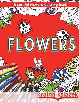 Beautiful Flowers With Bees And Ladybugs Coloring Book For Children: Fun For Kids And Parents Batkova, Masha 9781721731589