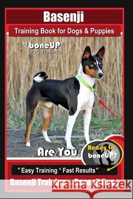 Basenji Training Book for Dogs & Puppies By BoneUP DOG Training: Are You Ready to Bone Up? Easy Training * Fast Results Basenji Training for Basenji D Kane, Karen Douglas 9781721733989