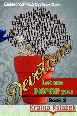 Devotions 2: Let me INSPIRE you Inspires, Elease 9781721734030 Createspace Independent Publishing Platform