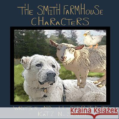 The Smith Farmhouse Characters Katz N. Smith 9781721734092 Createspace Independent Publishing Platform