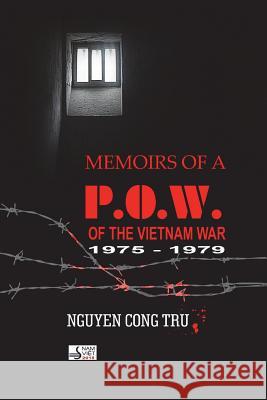 Memoirs of a POW of the Vietnam War Tru Cong Nguyen 9781721734535 Createspace Independent Publishing Platform