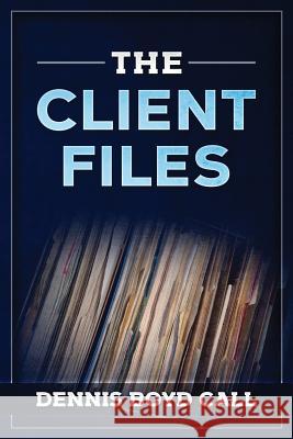 The Client Files Dennis Boyd Call 9781721736492 Createspace Independent Publishing Platform