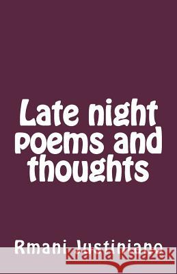 Late night thoughts and poems Justiniano, Rmani 9781721738694 Createspace Independent Publishing Platform