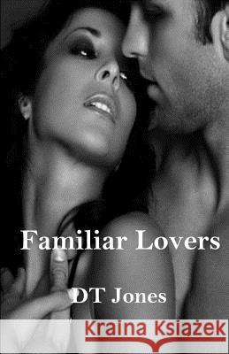 Familiar Lovers Dt Jones 9781721738953 Createspace Independent Publishing Platform