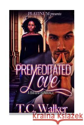 Premeditated Love T. C. Walker 9781721739516 Createspace Independent Publishing Platform