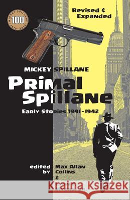 Primal Spillane: Early Stories 1941-1942 Mickey Spillane Max Allan Collins Lynn F. Myer 9781721741779 Createspace Independent Publishing Platform