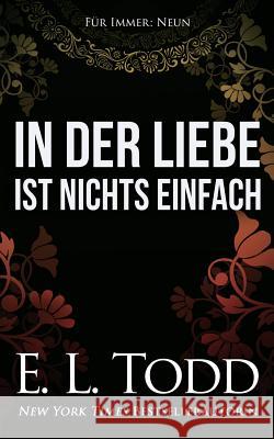 In der Liebe ist nichts einfach Todd, E. L. 9781721744763 Createspace Independent Publishing Platform