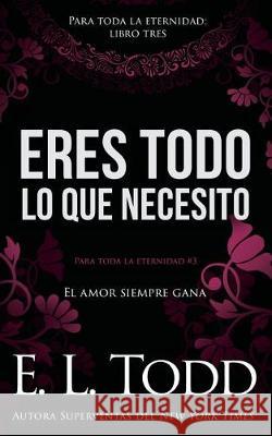 Eres todo lo que necesito Todd, E. L. 9781721746712 Createspace Independent Publishing Platform