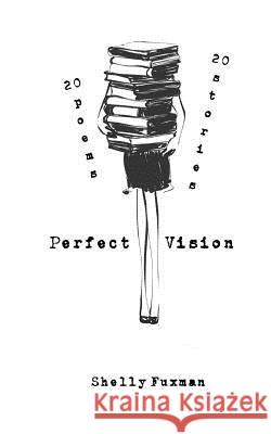 Perfect Vision: 20 Poems 20 Stories Thomas Shealy Rene Nel Shelly Fuxman 9781721749348