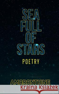 Sea Full of Stars Amaranthine Poetry 9781721752225 Createspace Independent Publishing Platform