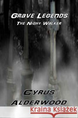 Grave Legends: The Night Walker Cyrus Alderwood 9781721755226