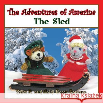 The Adventures of Amerina: The Sled Heidi Bosch Romano, Steve R Romano, Heidi Bosch Romano 9781721755851