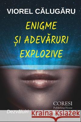 Enigme Si Adevaruri Explozive: Dezvaluiri Viorel Calugaru Vasile Poenaru 9781721756780 Createspace Independent Publishing Platform