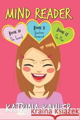 Mind Reader: Part 4 - Books 10, 11 & 12: Books for Girls 9 - 12 Katrina Kahler 9781721757428
