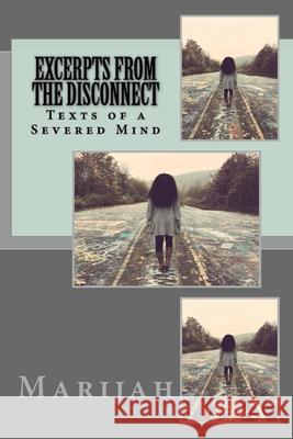 Excerpts from the Disconnect: Texts of a Severed Mind Marijah V 9781721761395 Createspace Independent Publishing Platform