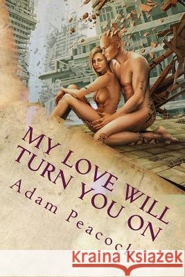 My Love Will Turn You On Peacock, Adam 9781721761753