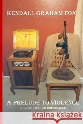 A Prelude to Violence Kendall Graham Fox 9781721762583 Createspace Independent Publishing Platform