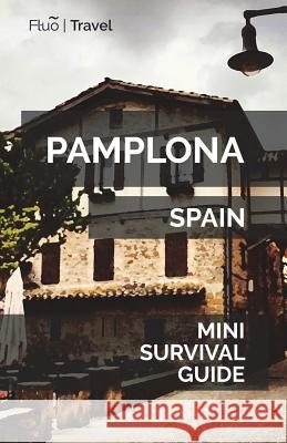 Pamplona Mini Survival Guide Jan Hayes 9781721762644 Createspace Independent Publishing Platform