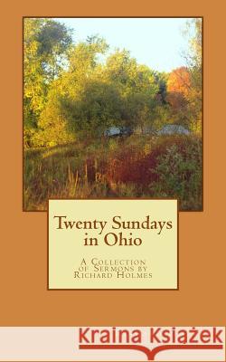 Twenty Sundays in Ohio Dr Richard B. Holmes 9781721765683 Createspace Independent Publishing Platform