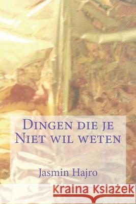 Dingen die je Niet wil weten Hajro, Jasmin 9781721768349 Createspace Independent Publishing Platform