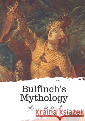 Bulfinch's Mythology Thomas Bulfinch 9781721770076 Createspace Independent Publishing Platform