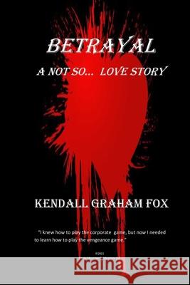 Betrayal. A Not so... Love Story. Fox, Kendall Graham 9781721770106 Createspace Independent Publishing Platform