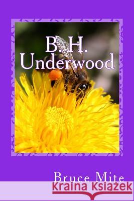 B. H. Underwood Bruce Mite 9781721772919 Createspace Independent Publishing Platform