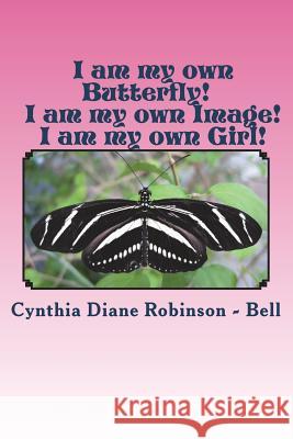 I am my own Butterfly: I am my own Image: I am my own Girl/Woman Robinson-Bell, Cynthia D. 9781721774364