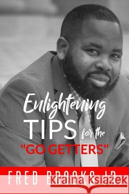 Enlightening Tips For The Go Getters Fred Brook 9781721782802 Createspace Independent Publishing Platform