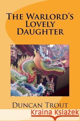 The Warlord's Lovely Daughter Duncan Trout 9781721785193
