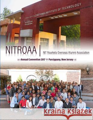 Nitroaa Nit Rourkela Overseas Alumni Association: Annual Convention 2017, Parsippany, New Jersey Sribatsa Das Birendra Jena Nihar Patnaik 9781721785742 Createspace Independent Publishing Platform