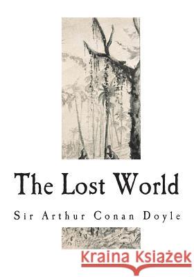 The Lost World Sir Arthur Conan Doyle 9781721787517 Createspace Independent Publishing Platform