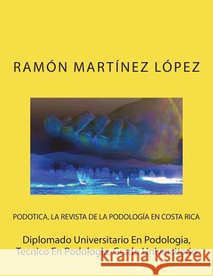 Diplomado Universitario En Podologia, Tecnico En Podologia, Grado Universitario Ramon Martinez Lopez 9781721787883 Createspace Independent Publishing Platform