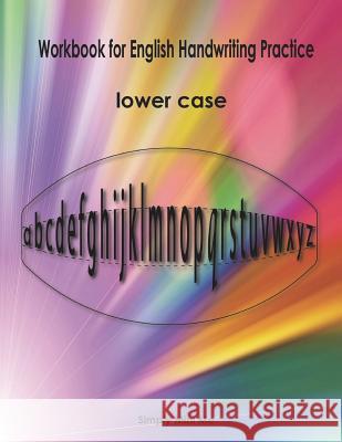 Workbook for English Handwriting Practice - Lower Case Simply Mini Me 9781721792979 Createspace Independent Publishing Platform