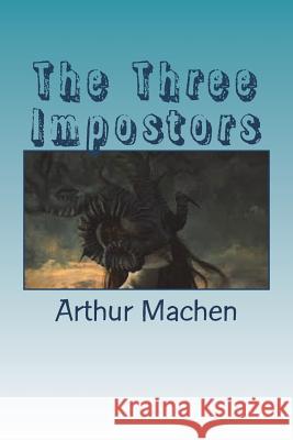 The Three Impostors Arthur Machen 9781721793365 Createspace Independent Publishing Platform
