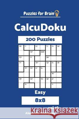 Puzzles for Brain CalcuDoku - 200 Easy 8x8 vol. 18 Rodriguez, Alexander 9781721802968