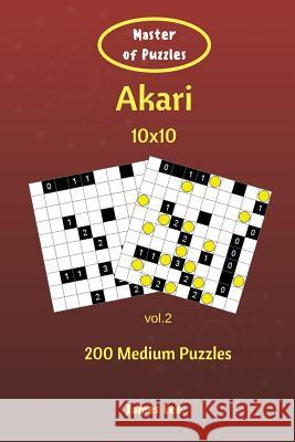 Master of Puzzles - Akari 200 Medium Puzzles 10x10 vol. 2 Lee, James 9781721804153 Createspace Independent Publishing Platform