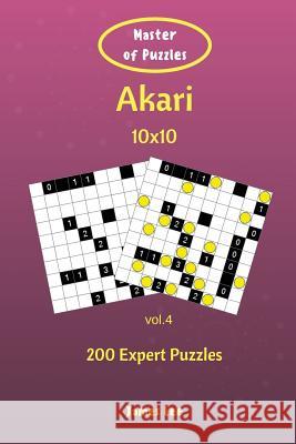 Master of Puzzles - Akari 200 Expert Puzzles 10x10 vol. 4 Lee, James 9781721804221 Createspace Independent Publishing Platform