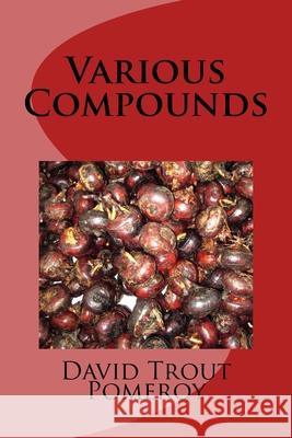 Various Compounds David Trout Pomeroy 9781721804559