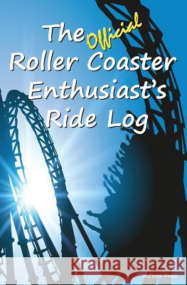 The Official Roller Coaster Enthusiast's Ride Log Michelle Cross-Frase 9781721807819 Createspace Independent Publishing Platform