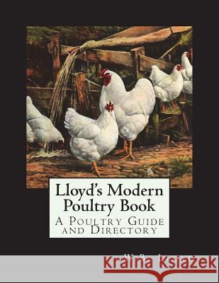 Lloyd's Modern Poultry Book: A Poultry Guide and Directory W. B. Lloyd Jackson Chambers 9781721808137 Createspace Independent Publishing Platform