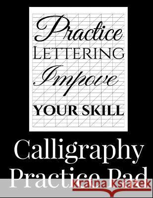 Calligraphy Practice Pad: Large Calligraphy Paper, 150 sheet pad, perfect calligraphy practice paper and workbook for lettering artists and begi Clarke, Simon 9781721810734