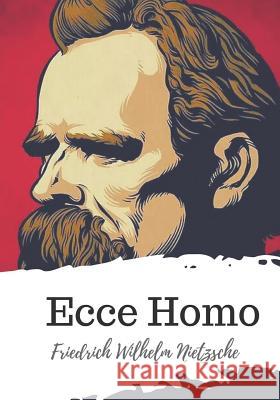 Ecce Homo Friedrich Wilhelm Nietzsche Paul V Anthony M 9781721821365 Createspace Independent Publishing Platform