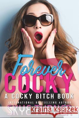 Forever Cocky: A Cocky Bitch Book Mrs Skye Turner 9781721827978