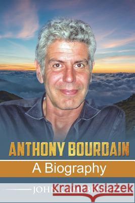 Anthony Bourdain: A Biography Andrew Stephens 9781721828593 Createspace Independent Publishing Platform