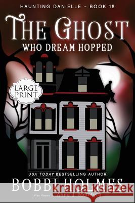 The Ghost Who Dream Hopped Bobbi Holmes Anna J. McIntyre Elizabeth Mackey 9781721834563 Createspace Independent Publishing Platform