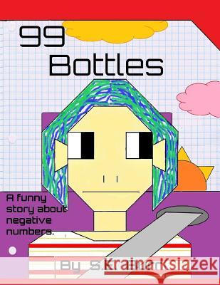 99 Bottles: A Funny Story About Negative Numbers Burr, S. E. 9781721836406 Createspace Independent Publishing Platform