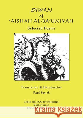 DIWAN OF 'AISHAH AL-BA'UNIYAH - Selected Poems 'Aishah Al-Ba'uniyah, Paul Smith 9781721836536